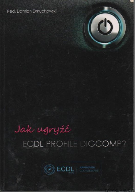 Jak ugryźć ECDL PROFILE DIGCOMP? red. DAMIAN DMUCHOWSKI