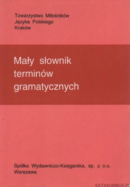 Mały słownik terminów gramatycznych. PRACA ZBIOROWA
