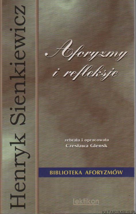 Aforyzmy i refleksje. HENRYK SIENKIEWICZ