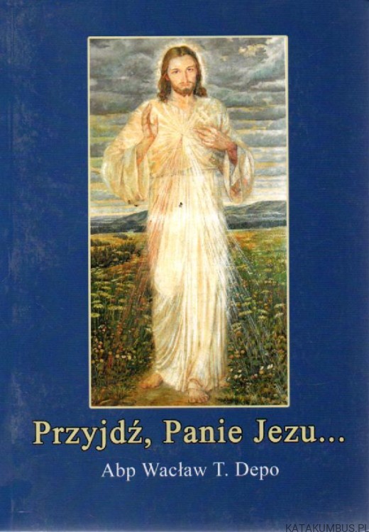 Przyjdź, Panie Jezu. abp WACŁAW T. DEPO