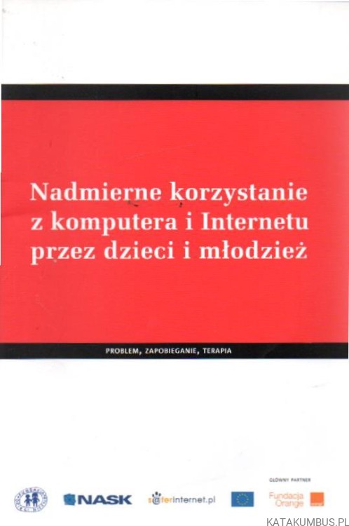 Nadmierne korzystanie z komputera i internetu przez dzieci i młodzież. PRACA ZBIOROWA