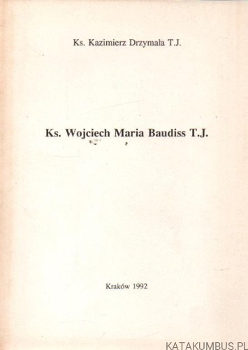 Ks. Wojciech Maria Baudiss T.J. ks. KAZIMIERZ DRZYMAŁA T.J.