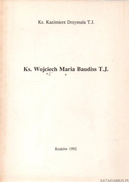 Ks. Wojciech Maria Baudiss T.J. ks. KAZIMIERZ DRZYMAŁA T.J.