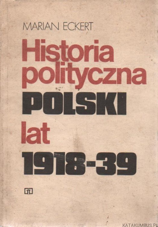 Historia polityczna Polski lat 1918-39. MARIAN ECKERT