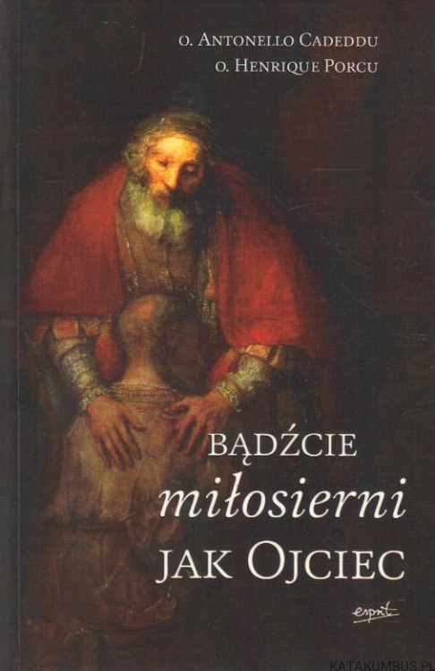 Bądźcie miłosierni jak Ojciec. PRACA ZBIOROWA