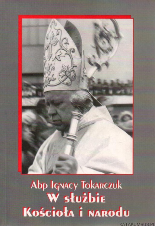 W służbie Kościoła i narodu. Abp IGNACY TOKARCZUK
