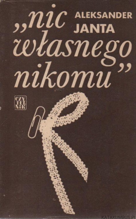 Nic własnego nikomu. ALEKSANDER JANTA