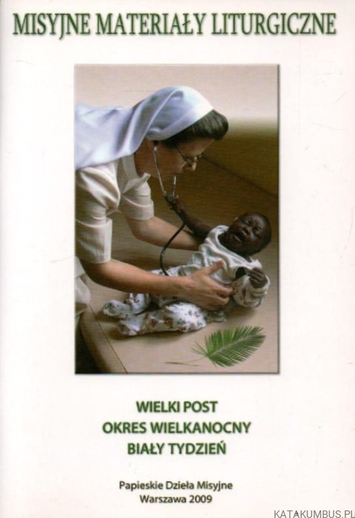 Misyjne Materiały Liturgiczne. Wielki post, okres Wielkanocny, Biały Tydzień. PRACA ZBIOROWA