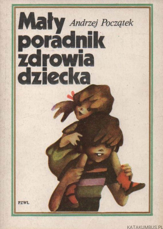 Mały poradnik zdrowia dziecka. ANDRZEJ POCZĄTEK