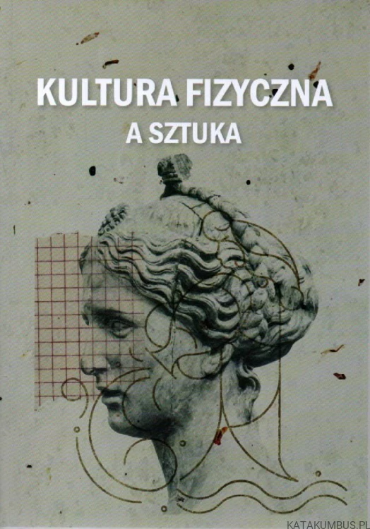 Kultura fizyczna a sztuka. PRACA ZBIOROWA