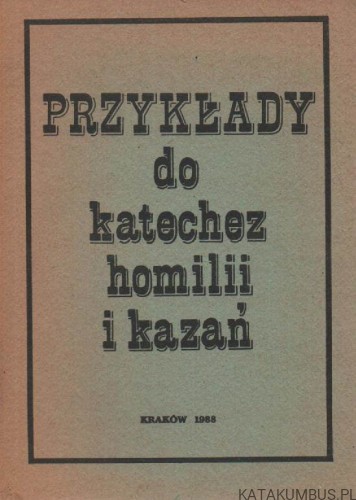 Przykłady do katechez, homilii i kazań. PRACA ZBIOROWA