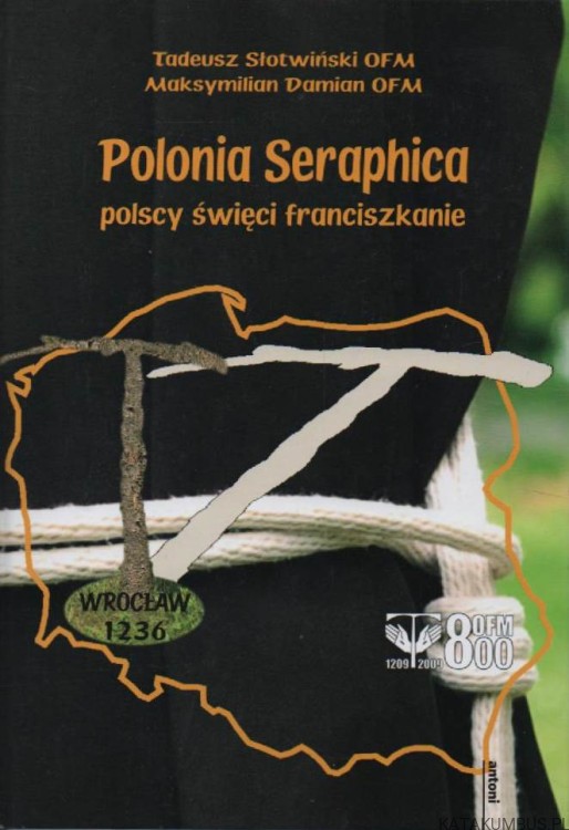 Polonia Seraphica. TADEUSZ SŁOTWIŃSKI OFM, MAKSYMILIAN DAMIAN OFM