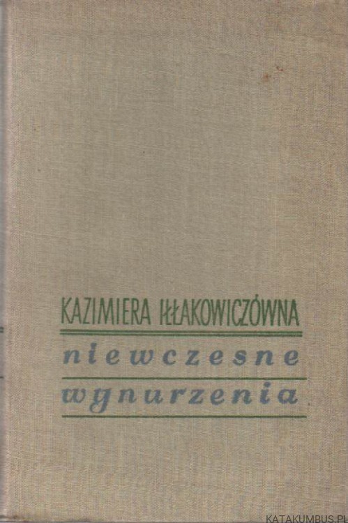 Niewczesne wynurzenia. KAZIMIERA IŁŁAKOWICZÓWNA