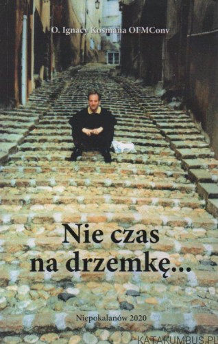 Nie czas na drzemkę... o. IGNACY KOSMANA OFMConv