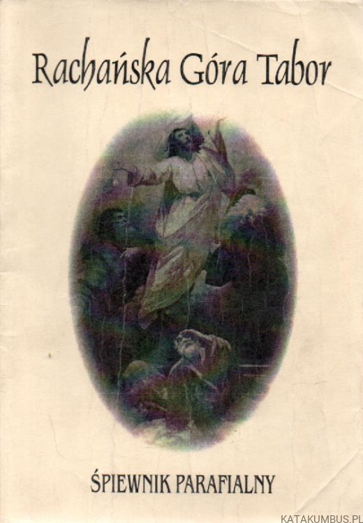 Rachańska Góra Tabor. Śpiewnik parafialny. red. ks. dr GABRIEL CISEK