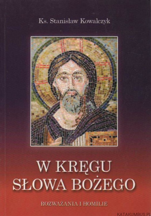 W kręgu słowa Bożego. ks. STANISŁAW KOWALCZYK