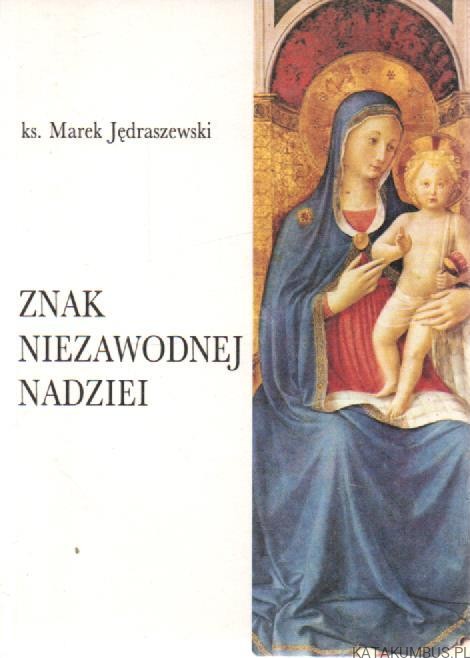 Znak niezawodnej nadziei. ks. MAREK JĘDRASZEWSKI