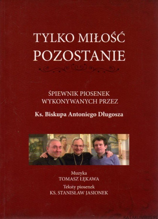 Tylko miłość pozostanie. Red. Ks. STANISŁAW JASIONEK