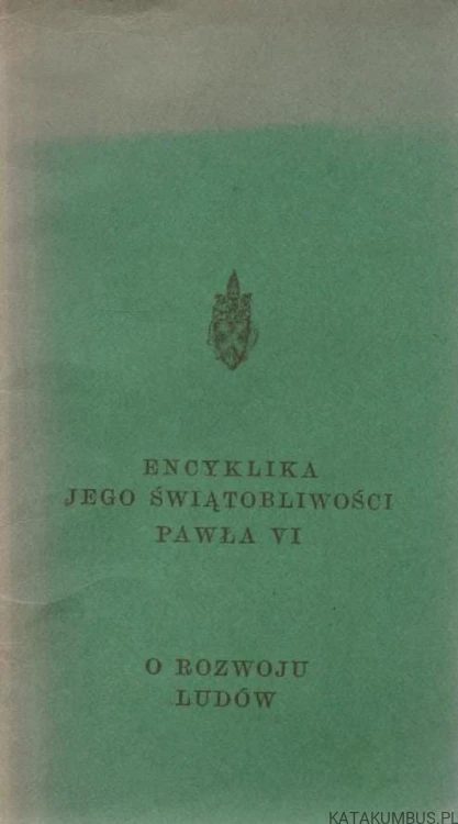 Encyklika jego świątobliwości Pawła VI o rozwoju ludów. PAWEŁ VI