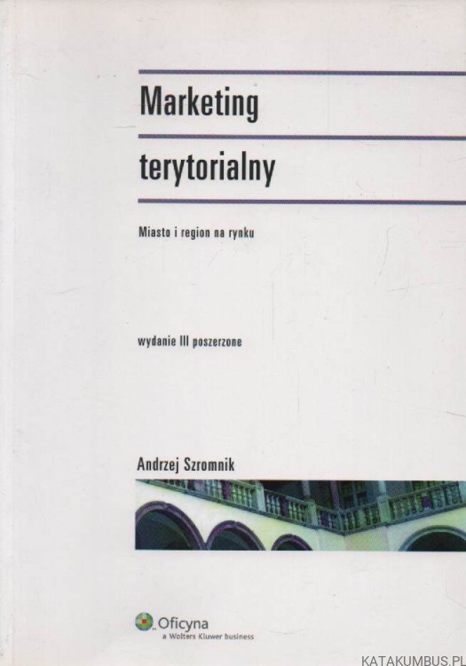 Marketing terytorialny - miasto i region na rynku. ANDRZEJ SZROMNIK