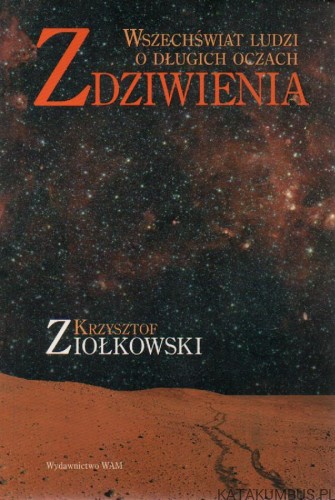 Zdziwienia. Wszechświat ludzi o długich oczach. KRZYSZTOF ZIOŁKOWSKI