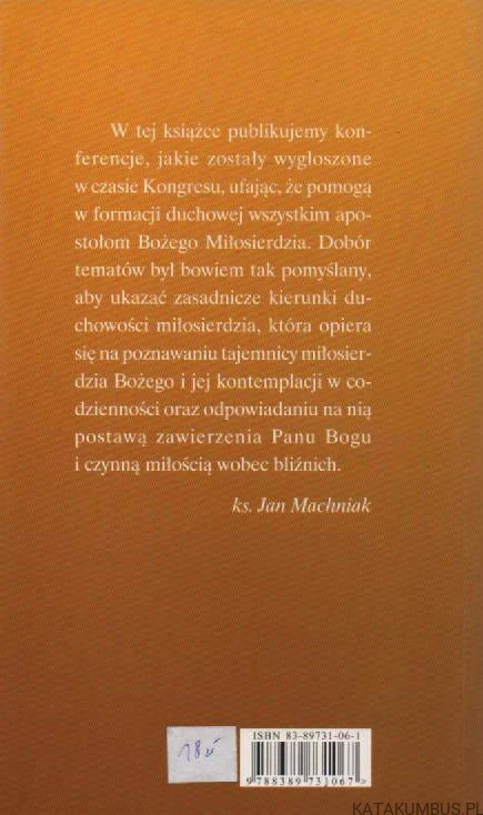 Nieść światu ogień miłosierdzia. Konferencje formacyjne z II Międzynarodowego Kongresu Apostołów Bożego Miłosierdzia. Opr. s. M. ELŻBIETA SIEPAK ZMBM