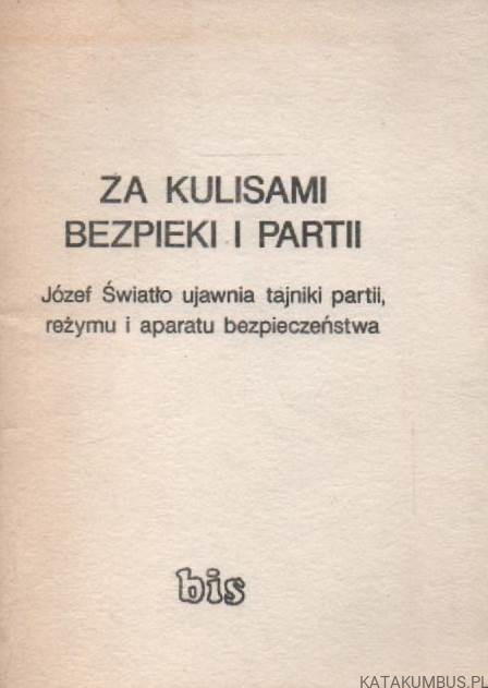 Za kulisami bezpieki i partii. Józef Światło ujawnia tajniki partii, reżymu i aparatu bezpieczeństwa. PRACA ZBIOROWA
