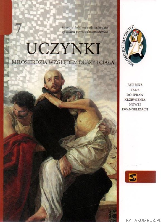 Uczynki miłosierdzia względem duszy i ciała. PRACA ZBIOROWA