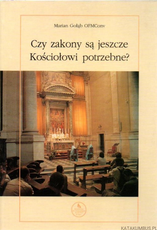 Czy zakony są jeszcze kościołowi potrzebne? MARIAN GOŁĄB OFMConv