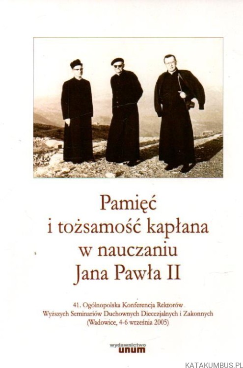 Pamięć i tożsamość kapłana w nauczaniu Jana Pawła II. red. o. ANDRZEJ A. NAPIÓRKOWSKI OSPPE