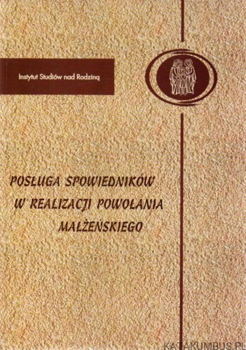 Posługa spowiedników w realizacji powołania małżeńskiego. INSTYTUT STUDIÓW NAD RODZINĄ