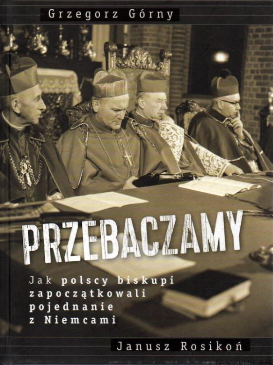Przebaczamy. GRZEGORZ GÓRNY, JANUSZ ROSIKOŃ