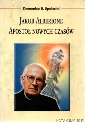 Jakub Alberione - Apostoł nowych czasów. DOMENICO B. SPOLETINI