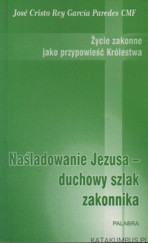Naśladowanie Jezusa- duchowy szlak zakonnika. JOSE CRISTO REY GARCIA PAREDES CMF