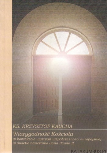 Wiarygodność Kościoła. ks. KRZYSZTOF KAUCHA