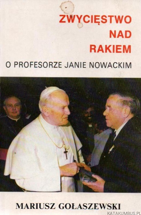 Zwycięstwo nad rakiem. O profesorze Janie Nowackim. MARIUSZ GOŁASZEWSKI