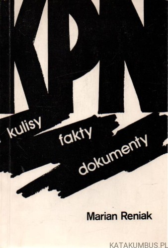 KPN Kulisy fakty dokumenty. MARIAN RENIAK