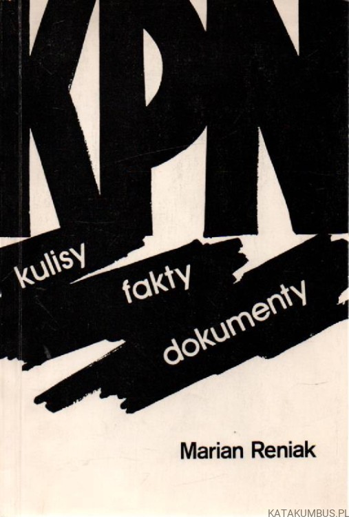 KPN Kulisy fakty dokumenty. MARIAN RENIAK