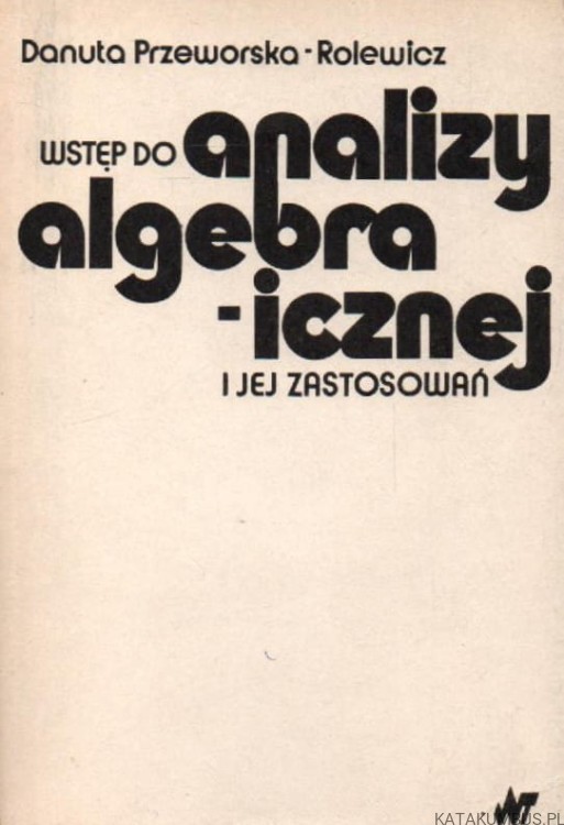 Wstęp do analizy algebraicznej i jej zastosowań. DANUTA PRZEWORSKA-ROLEWICZ