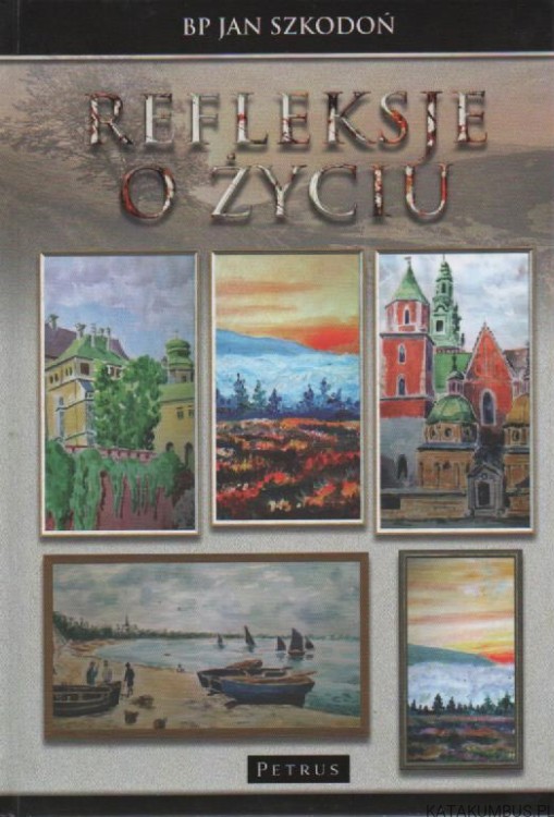 Refleksje o życiu. bp JAN SZKODOŃ