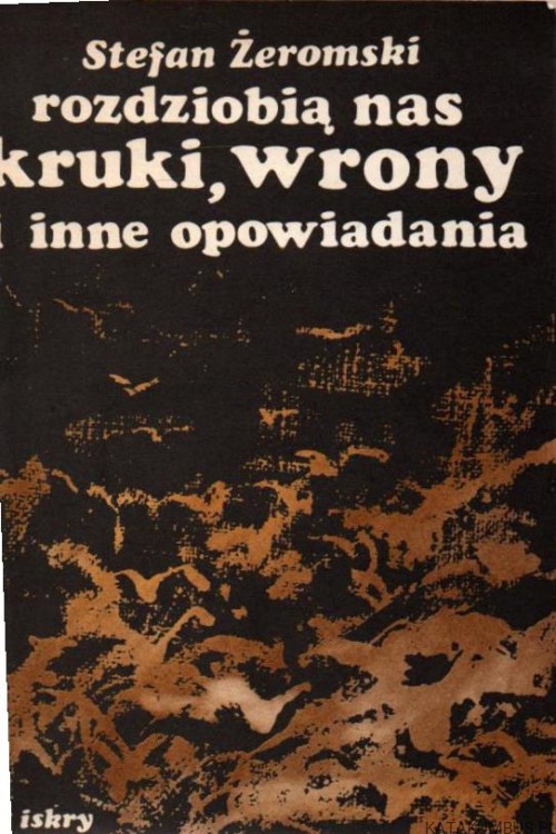 Rozdziobią nas kruki, wrony i inne opowiadania. STEFAN ŻEROMSKI