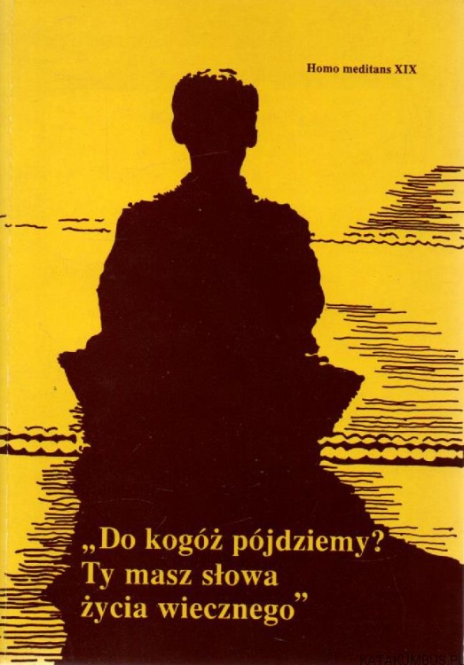Do kogóż pójdziemy? Ty masz słowa życia wiecznego. PRACA ZBIOROWA