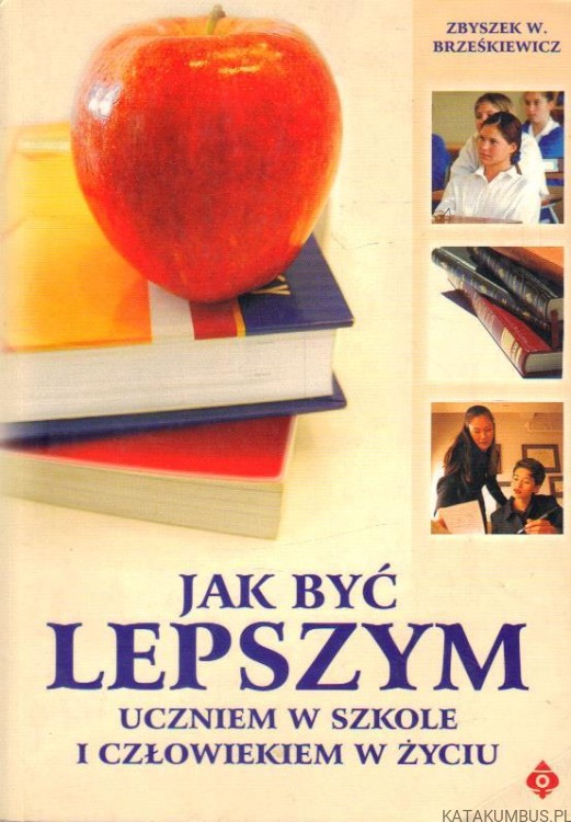 Jak być lepszym uczniem w szkole i człowiekiem w życiu. ZBYSZEK W. BRZEŚKIEWICZ