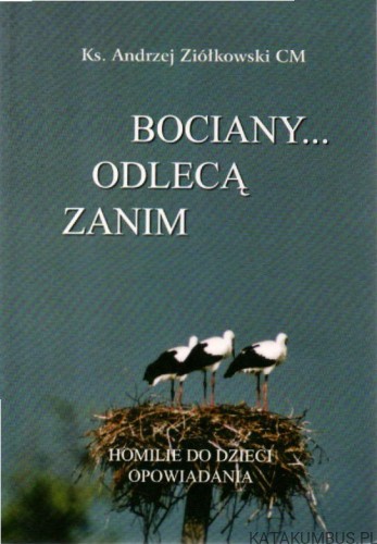 Zanim odlecą bociany. ks. ANDRZEJ ZIÓŁKOWSKI CM