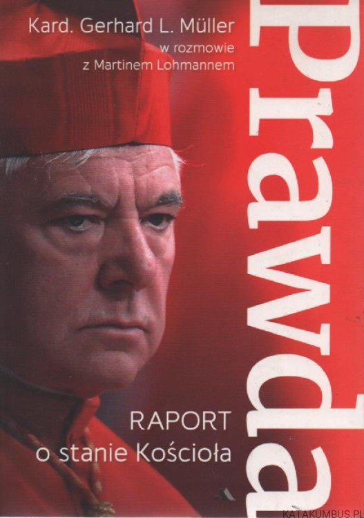 Prawda. Raport o stanie kościoła. Kard. GERHARD L. MULLER