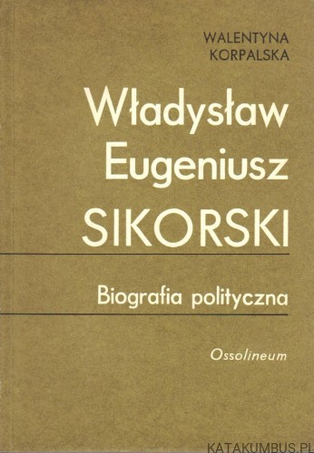 Władysław Eugeniusz Sikorski, biografia polityczna. WALENTYNA KORPALSKA