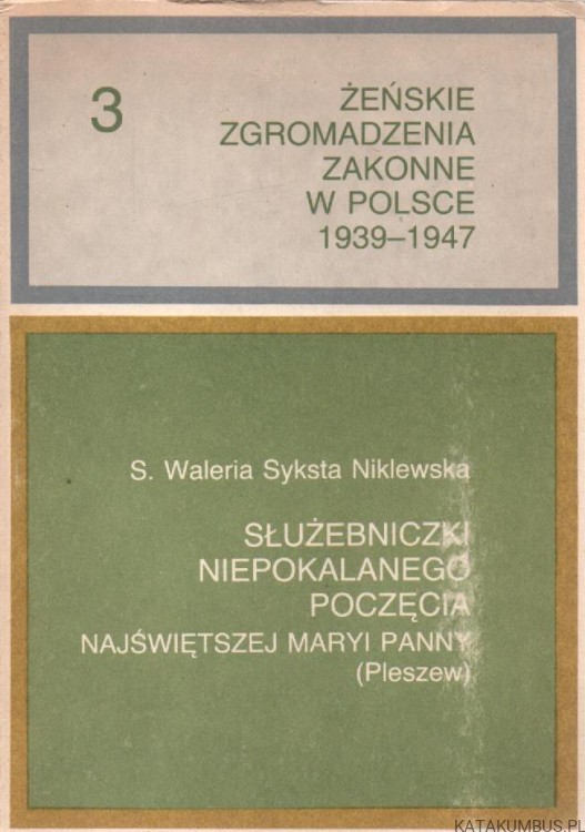 Żeńskie zgromadzenia zakonne w Polsce 1939-1947. Służebniczki Niepokalaneo Poczęcia NMP. S. WALERIA SYKSTA NIKLEWSKA