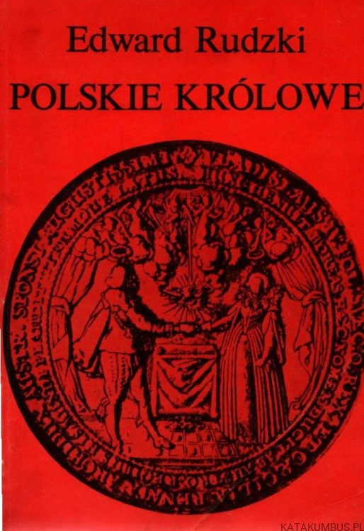 Polskie królowe. EDWARD RUDZKI