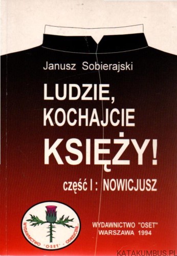 Ludzie, kochajcie księży! cz.1: Nowicjusz. JANUSZ SOBIERAJSK