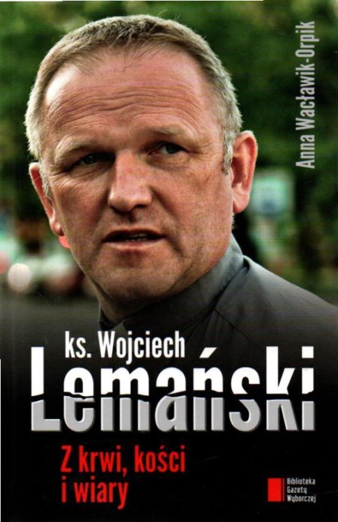 Z krwi, kości i wiary. ks. WOJCIECH LEMAŃSKI